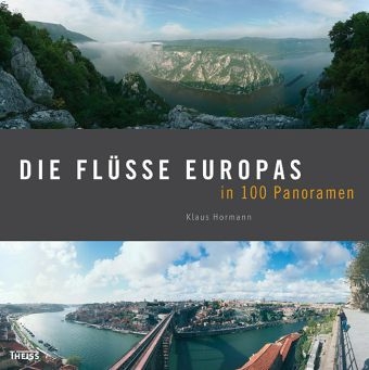 Die Fl&uuml;sse Europas in 100 Panoramen - Klaus Hormann