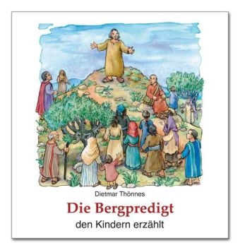 Die Bergpredigt den Kindern erz&auml;hlt - Dietmar Th&ouml;nnes