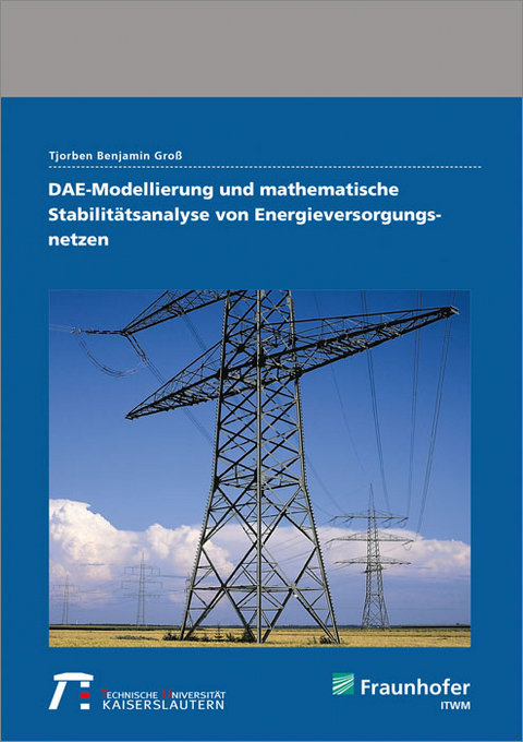 DAE-Modellierung und mathematische Stabilitätsanalyse von Energieversorgungsnetzen - Tjorben Benjamin Groß