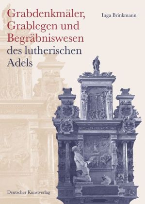 Grabdenkmäler, Grablegen und Begräbniswesen des lutherischen Adels