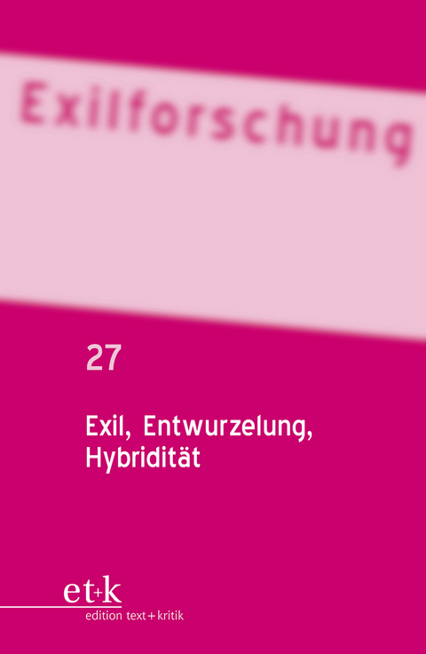 Exilforschung. Ein internationales Jahrbuch / Exil, Entwurzelung, Hybridit&auml;t