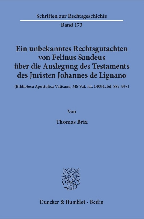 Ein unbekanntes Rechtsgutachten von Felinus Sandeus &uuml;ber die Auslegung des Testaments des Juristen Johannes de Lignano. - Thomas Brix