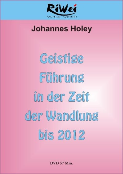 Geistige F&uuml;hrung in der Zeit der Wandlung bis 2012 - Johannes Holey