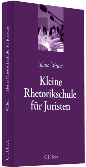 Kleine Rhetorikschule f&uuml;r Juristen - Tonio Walter