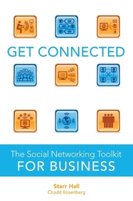Get Connected: The Social Networking Toolkit for Business - Starr Hall, Chadd Rosenberg