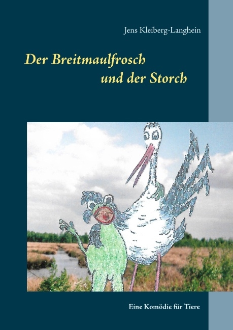 Der Breitmaulfrosch und der Storch - Jens Kleiberg-Langhein