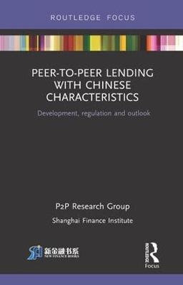 Peer-to-Peer Lending with Chinese Characteristics: Development, Regulation and Outlook -  Shanghai Finance Institute PtoP Research Group