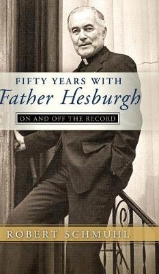 Fifty Years with Father Hesburgh