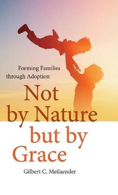 Not by Nature but by Grace -  Gilbert C. Meilaender