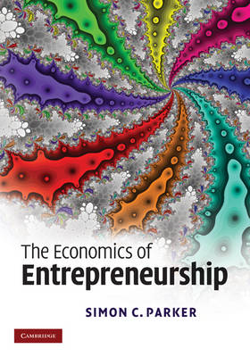 The Economics of Entrepreneurship - Simon C. Parker