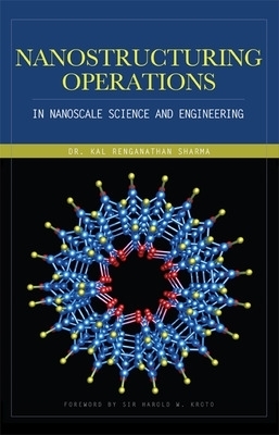 Nanostructuring Operations in Nanoscale Science and Engineering - Kal Sharma