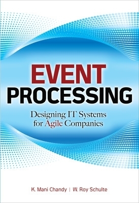 Event Processing: Designing IT Systems for Agile Companies - K. Chandy, W. Roy Schulte