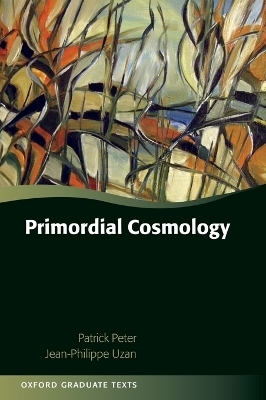 Primordial Cosmology - Patrick Peter, Jean-Philippe Uzan