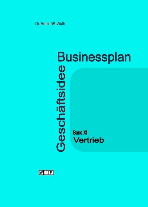 Businessplan Gesch&auml;ftsidee Band XI Vertrieb - Armin Werner Wuth