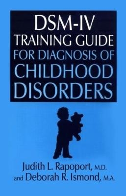 DSM-IV Training Guide For Diagnosis Of Childhood Disorders - Judith L. Rapoport, Deborah R. Ismond