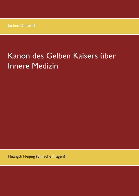 Kanon des Gelben Kaisers &uuml;ber Innere Medizin - Jochen Dieterich