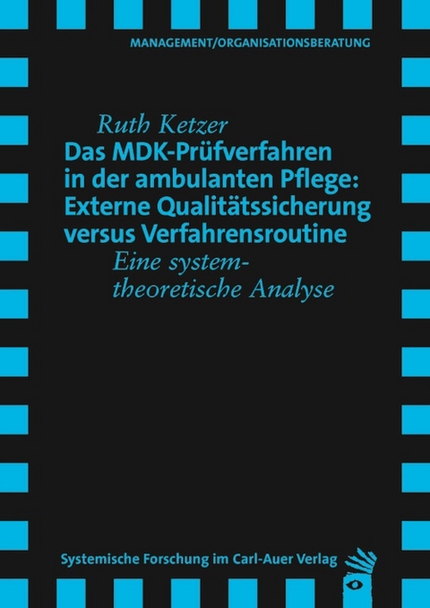 Das MDK-Pr&uuml;fverfahren in der ambulanten Pflege: Externe Qualit&auml;tssicherung versus Verfahrensroutine - Ruth Ketzer