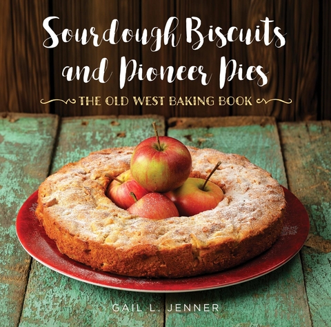 Sourdough Biscuits and Pioneer Pies -  Gail L. Jenner