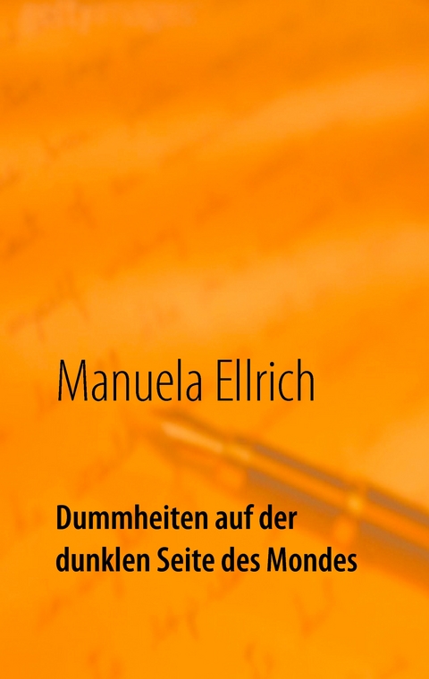 Dummheiten auf der dunklen Seite des Mondes - Manuela Ellrich