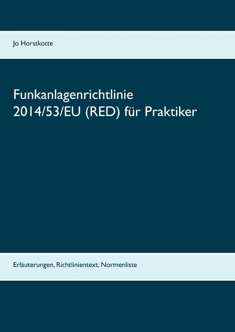 Funkanlagenrichtlinie 2014/53/EU (RED) für Praktiker - Jo Horstkotte