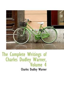 The Complete Writings of Charles Dudley Warner, Volume 4