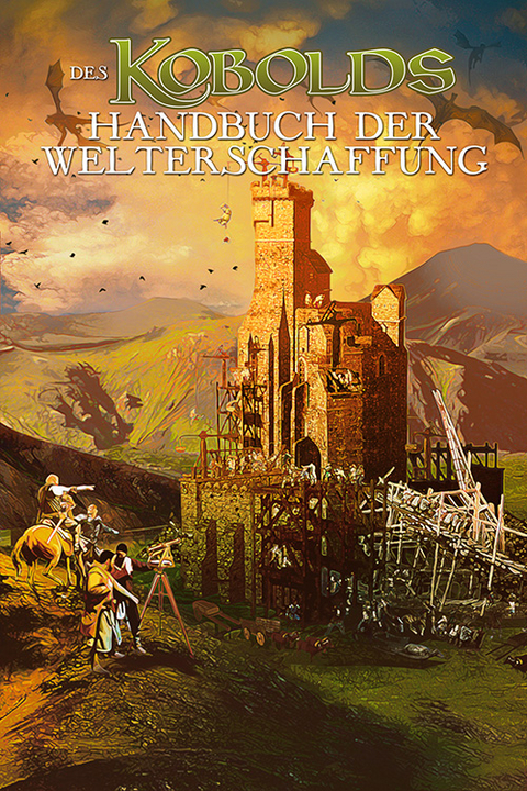 Des Kobolds Handbuch der Welterschaffung - Wolfgang Baur, Monte Cook, Keith Baker u.a.