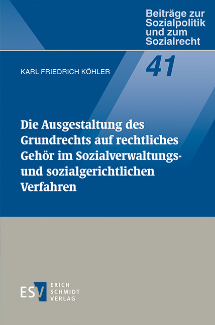 Die Ausgestaltung des Grundrechts auf rechtliches Geh&ouml;r im Sozialverwaltungs- und sozialgerichtlichen Verfahren - Karl Friedrich K&ouml;hler