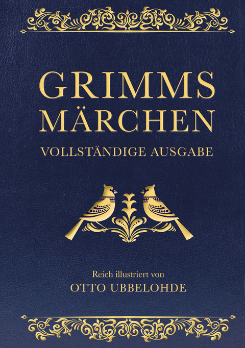 Grimms M&auml;rchen - vollst&auml;ndig und illustriert - Jacob Grimm, Wilhelm Grimm