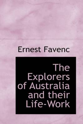 The Explorers of Australia and Their Life-Work