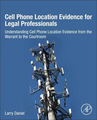 Cell Phone Location Evidence for Legal Professionals -  Larry Daniel