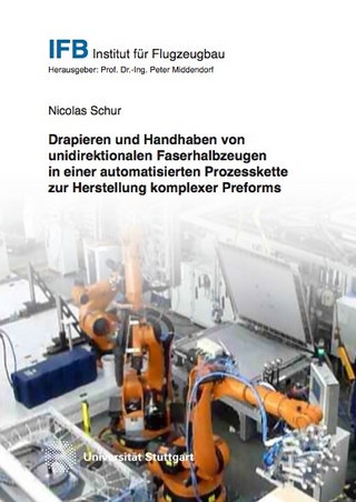 Drapieren und Handhaben von unidirektionalen Faserhalbzeugen in einer automatisierten Prozesskette zur Herstellung komplexer Preforms