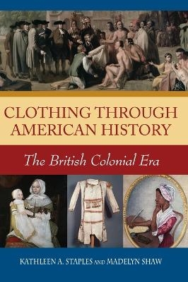 Clothing through American History - Kathleen A. Staples, Madelyn C. Shaw