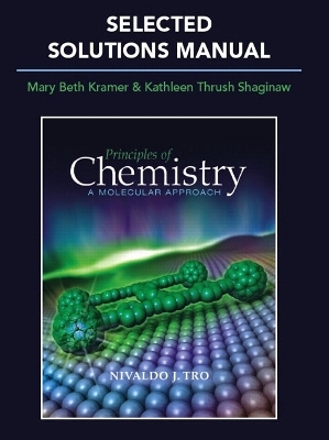 Selected Solutions Manual for Principles of Chemistry - Nivaldo J. Tro, Kathy Thrush Shaginaw, Mary Beth Kramer