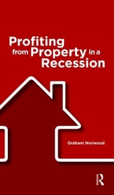 Profiting from Property in a Recession - Graham Norwood