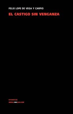 El Castigo Sin Venganza - Flix Lope De Vega y Carpio, Felix Lope de Vega y Carpio
