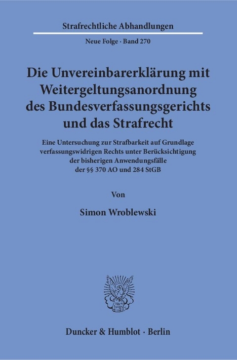 Die Unvereinbarerkl&auml;rung mit Weitergeltungsanordnung des Bundesverfassungsgerichts und das Strafrecht. - Simon Wroblewski