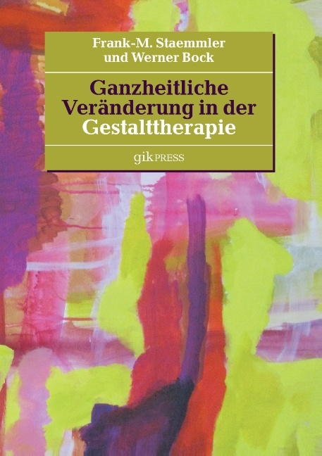 Ganzheitliche Veränderung in der Gestalttherapie - Frank-M. Staemmler, Werner Bock