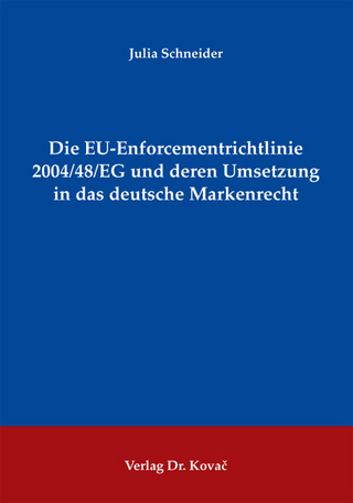 Die EU-Enforcementrichtlinie 2004/48/EG und deren Umsetzung in das deutsche Markenrecht