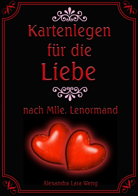 Kartenlegen f&uuml;r die Liebe nach Mlle. Lenormand - Alexandra Lara Weng