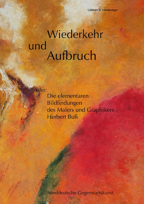 Wiederkehr und Aufbruch - L&uuml;bbert R. Haneborger