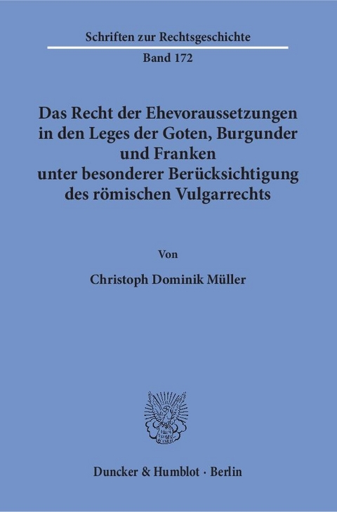 Das Recht der Ehevoraussetzungen in den Leges der Goten, Burgunder und Franken unter besonderer Ber&uuml;cksichtigung des r&ouml;mischen Vulgarrechts. - Christoph Dominik M&uuml;ller