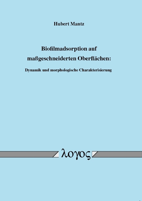 Biofilmadsorption auf ma&szlig;geschneiderten Oberfl&auml;chen: Dynamik und morphologische Charakterisierung - Hubert Mantz