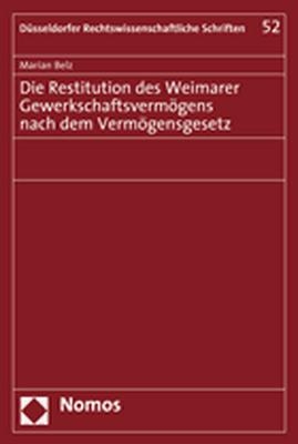 Die Restitution des Weimarer Gewerkschaftsverm&ouml;gens nach dem Verm&ouml;gensgesetz - Marian Belz