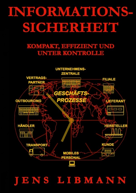 INFORMATIONSSICHERHEIT kompakt, effizient und unter Kontrolle - Jens Libmann