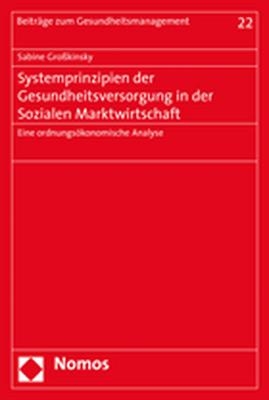 Systemprinzipien der Gesundheitsversorgung in der Sozialen Marktwirtschaft - Sabine Großkinsky