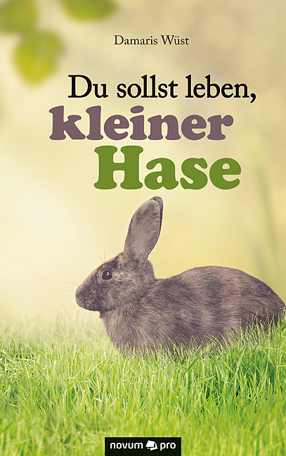 Du sollst leben, kleiner Hase - Damaris W&uuml;st