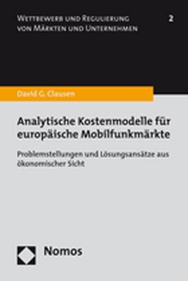 Analytische Kostenmodelle f&uuml;r europ&auml;ische Mobilfunkm&auml;rkte - David G. Clausen