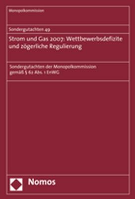 Sondergutachten 49. Strom und Gas 2007: Wettbewerbsdefizite und z&ouml;gerliche Regulierung -  Monopolkommission
