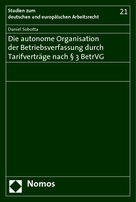 Die autonome Organisation der Betriebsverfassung durch Tarifvertr&auml;ge nach &sect; 3 BetrVG - Daniel Sobotta