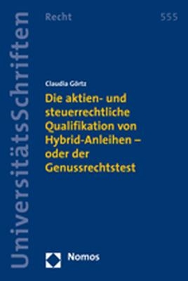 Die aktien- und steuerrechtliche Qualifikation von Hybrid-Anleihen - oder der Genussrechtstest - Claudia G&ouml;rtz